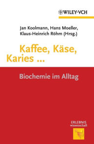 Title: Kaffee, Käse, Karies ...: Biochemie im Alltag, Author: Jan Koolman