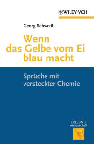 Title: Wenn das Gelbe vom Ei blau macht: Spruche mit versteckter Chemie, Author: Georg Schwedt