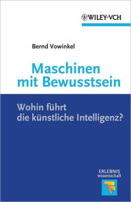 Title: Maschinen mit Bewusstsein: Wohin Führt die Künstliche Intelligenz?, Author: Bernd Vowinkel