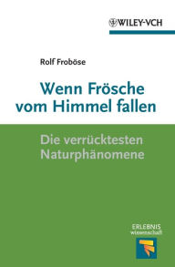 Title: Wenn Frösche vom Himmel fallen: Die verrücktesten Naturphänomene, Author: Rolf Froböse
