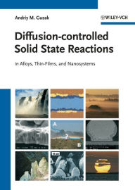 Title: Diffusion-controlled Solid State Reactions: In Alloys, Thin Films and Nanosystems, Author: Andriy M. Gusak