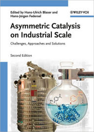 Title: Asymmetric Catalysis on Industrial Scale: Challenges, Approaches and Solutions, Author: Hans Ulrich Blaser