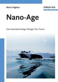 Title: Nano-Age: How Nanotechnology Changes Our Future, Author: Mario Pagliaro