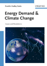 Title: Energy Demand and Climate Change: Issues and Resolutions, Author: Franklin Hadley Cocks