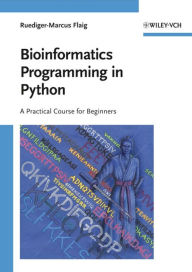 Title: Bioinformatics Programming in Python: A Practical Course for Beginners, Author: Ruediger-Marcus Flaig