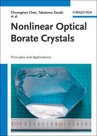 Title: Nonlinear Optical Borate Crystals: Principals and Applications, Author: Chuangtian Chen