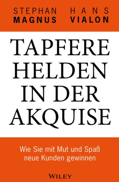 Tapfere Helden in der Akquise: Wie Sie mit Mut und Spaß neue Kunden gewinnen