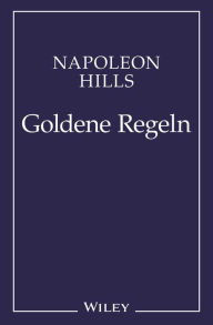 Title: Napoleon Hill's Goldene Regeln: Zeitlose Weisheiten für Ihren Erfolg, Author: Napoleon Hill