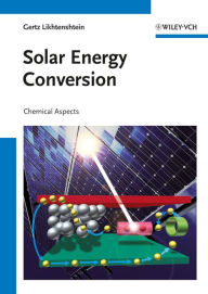 Title: Solar Energy Conversion: Chemical Aspects, Author: Gertz I. Likhtenshtein