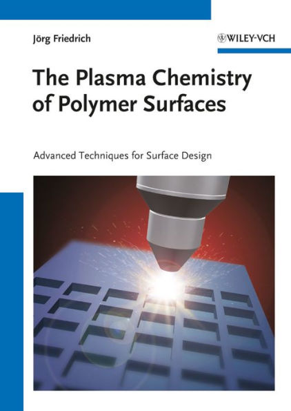 The Plasma Chemistry of Polymer Surfaces: Advanced Techniques for Surface Design