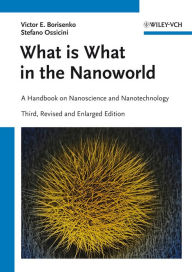 Title: What is What in the Nanoworld: A Handbook on Nanoscience and Nanotechnology, Author: Victor E. Borisenko