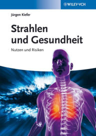 Title: Strahlen und Gesundheit: Nutzen und Risiken, Author: Jürgen Kiefer