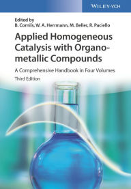 Title: Applied Homogeneous Catalysis with Organometallic Compounds: A Comprehensive Handbook in Four Volumes, Author: Boy Cornils