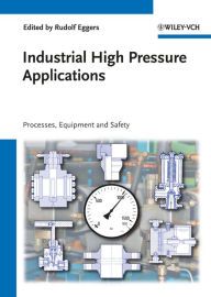 Title: Industrial High Pressure Applications: Processes, Equipment, and Safety, Author: Rudolf Eggers
