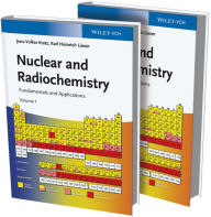 Title: Nuclear and Radiochemistry: Fundamentals and Applications, Author: Jens-Volker Kratz