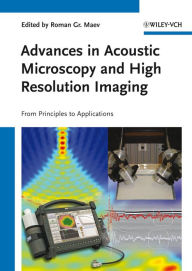 Title: Advances in Acoustic Microscopy and High Resolution Imaging: From Principles to Applications, Author: Roman Gr. Maev