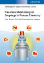 Transition Metal-Catalyzed Couplings in Process Chemistry: Case Studies From the Pharmaceutical Industry