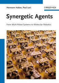 Title: Synergetic Agents: From Multi-Robot Systems to Molecular Robotics, Author: Hermann Haken