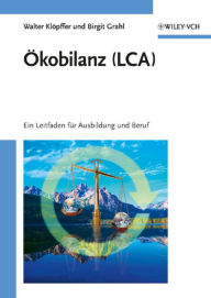 Title: Ökobilanz (LCA): Ein Leitfaden für Ausbildung und Beruf, Author: Walter Klöpffer