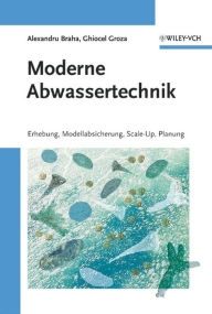 Title: Moderne Abwassertechnik: Erhebung, Modellabsicherung, Scale-Up, Planung, Author: Alexandru Braha