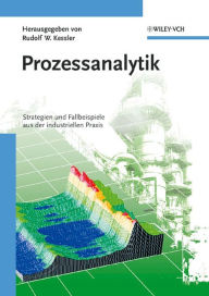 Title: Prozessanalytik: Strategien und Fallbeispiele aus der industriellen Praxis, Author: Rudolf W. Kessler