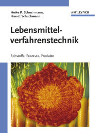 Title: Lebensmittelverfahrenstechnik: Rohstoffe, Prozesse, Produkte, Author: Heike P. Schuchmann
