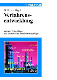 Title: Verfahrensentwicklung: Von der ersten Idee zur chemischen Prodiktionsanlage, Author: G. Herbert Vogel