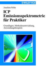 Title: ICP Emissionsspektrometrie für Praktiker: Grundlagen, Methodenentwicklung, Anwendungsbeispiele, Author: Joachim Nölte