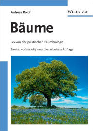 Title: Bäume: Lexikon der praktischen Baumbiologie, Author: Andreas Roloff