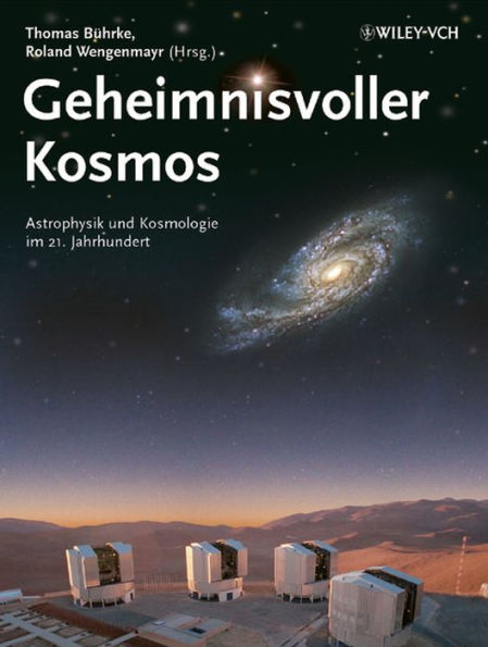 Geheimnisvoller Kosmos: Astrophysik und Kosmologie im 21. Jahrhundert