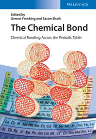 Title: The Chemical Bond: Chemical Bonding Across the Periodic Table, Author: Gernot Frenking