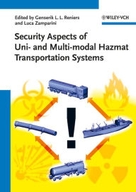 Title: Security Aspects of Uni- and Multimodal Hazmat Transportation Systems, Author: Genserik L. L. Reniers