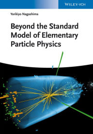 Title: Beyond the Standard Model of Elementary Particle Physics, Author: Yorikiyo Nagashima