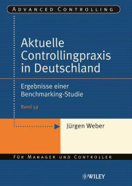 Title: Aktuelle Controllingpraxis in Deutschland: Ergebnisse einer Benchmarking-Studie, Author: Jürgen Weber