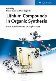 Title: Lithium Compounds in Organic Synthesis: From Fundamentals to Applications, Author: Renzo Luisi