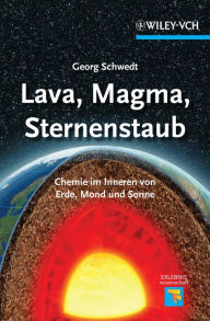 Title: Lava, Magma, Sternenstaub: Chemie im Inneren von Erde, Mond und Sonne, Author: Georg Schwedt