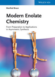 Title: Modern Enolate Chemistry: From Preparation to Applications in Asymmetric Synthesis, Author: Manfred Braun