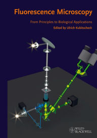 Title: Fluorescence Microscopy: From Principles to Biological Applications, Author: Ulrich Kubitscheck