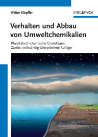 Title: Verhalten und Abbau von Umweltchemikalien: Physikalisch-chemische Grundlagen, Author: Walter Klöpffer