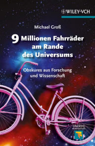 Title: 9 Millionen Fahrräder am Rande des Universums Obskures aus Forschung und Wissenschaft, Author: Michael Gross