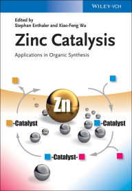 Title: Zinc Catalysis: Applications in Organic Synthesis, Author: Stephan Enthaler