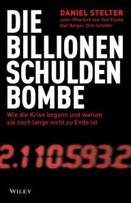 Title: Die Billionen-Schuldenbombe: Wie die Krise begann und war um sie noch lange nicht zu Ende ist, Author: Veit Etzold