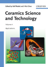 Title: Ceramics Science and Technology, Volume 4: Applications, Author: Ralf Riedel