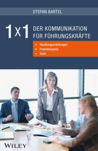 Title: 1x1 der Kommunikation für Führungskräfte: Handlungsanleitungen, Praxisbeispiele, Tools, Author: Stefan Bartel