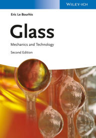 Title: Glass: Mechanics and Technology, Author: Eric Le Bourhis