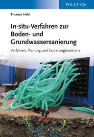 Title: In-situ-Verfahren zur Boden- und Grundwassersanierung: Planung, Verfahren und Sanierungskontrolle, Author: Thomas Held