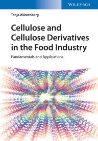 Title: Cellulose and Cellulose Derivatives in the Food Industry: Fundamentals and Applications, Author: Tanja Wuestenberg