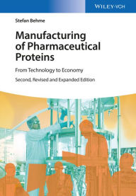 Title: Manufacturing of Pharmaceutical Proteins: From Technology to Economy, Author: Stefan Behme