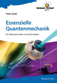 Title: Essenzielle Quantenmechanik: für Elektrotechniker und Informatiker, Author: Peter Deák