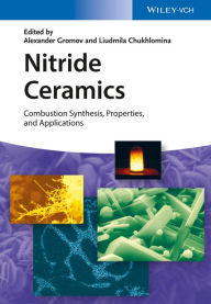 Title: Nitride Ceramics: Combustion Synthesis, Properties and Applications, Author: Alexander A. Gromov